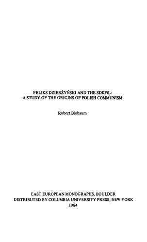 Feliks Dzierzynski and the SDKPiL: A Study of the Origins of Polish Communism