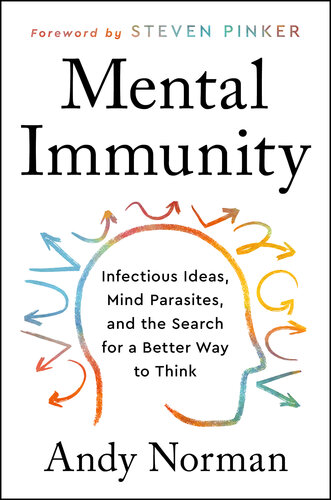Mental Immunity: Infectious Ideas, Mind-Parasites, and the Search for a Better Way to Think