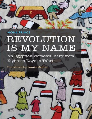 Revolution Is My Name: An Egyptian Woman's Diary from Eighteen Days in Tahrir