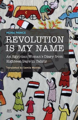Revolution Is My Name: An Egyptian Woman's Diary from Eighteen Days in Tahrir