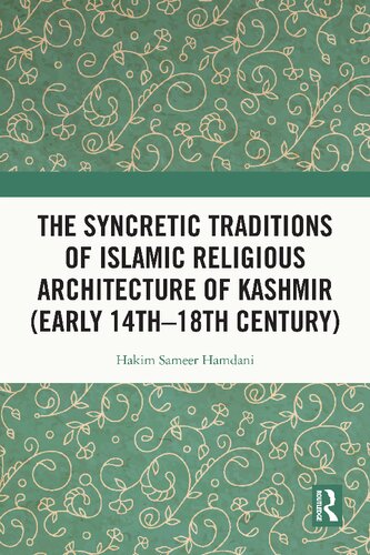 The Syncretic Traditions of Islamic Religious Architecture of Kashmir (Early 14th–18th Century)