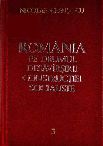 România pe drumul desăvîrșirii construcției socialiste. Rapoarte, cuvîntări, articole