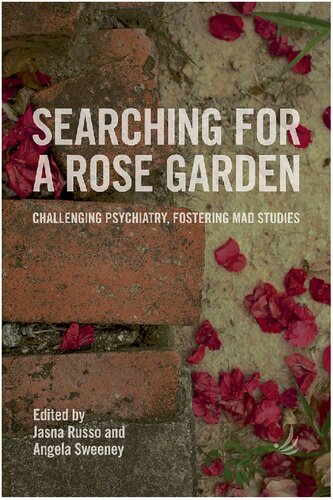 Searching for a Rose Garden: Challenging Psychiatry, Fostering Mad Studies