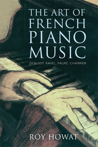 The Art of French Piano Music: Debussy, Ravel, Fauré, Chabrier