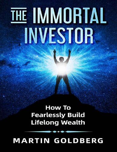 The Immortal Investor: How to Fearlessly Build Lifelong Weath