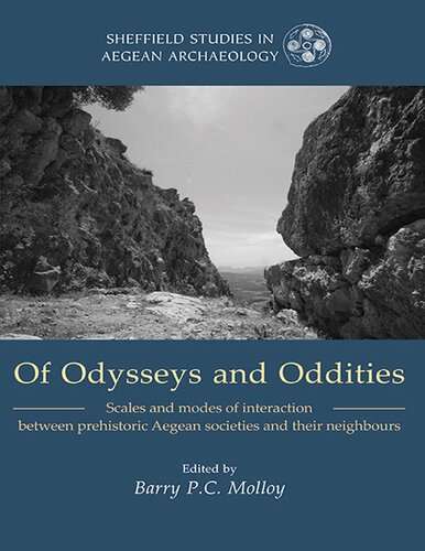 Of Odysseys and Oddities: Scales and Modes of Interaction Between Prehistoric Aegean Societies and their Neighbours (Sheffield Studies in Aegean Archaeology)