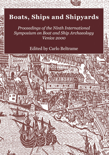 Boats, Ships and Shipyards: Proceedings of the Ninth International Symposium on Boat and Ship Archaeology, Venice 2000