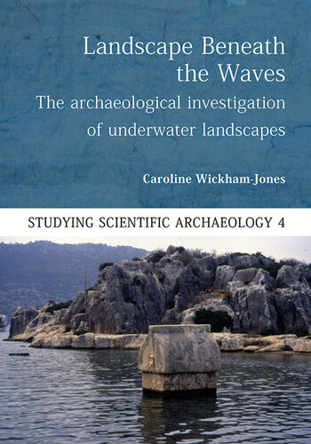 Landscape Beneath the Waves: The Archaeological Exploration of Underwater Landscapes (Studying Scientific Archaeology)
