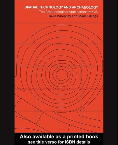 Spatial Technology and Archaeology: The Archaeological Applications of GIS