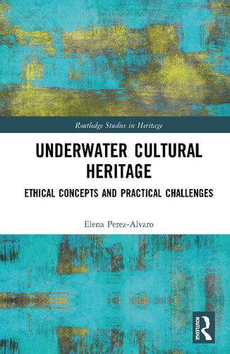 Underwater Cultural Heritage: Ethical concepts and practical challenges (Routledge Studies in Heritage)