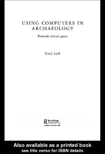 Using Computers in Archaeology: Towards Virtual Pasts