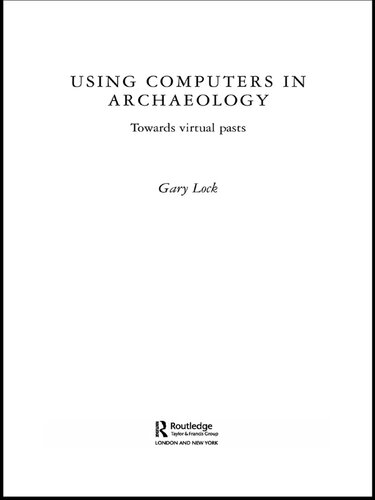 Using Computers in Archaeology: Towards Virtual Pasts