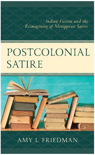 Postcolonial Satire: Indian Fiction and the Reimagining of Menippean Satire