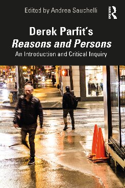 Derek Parfit’s ﻿Reasons and Persons﻿: An Introduction and Critical Inquiry