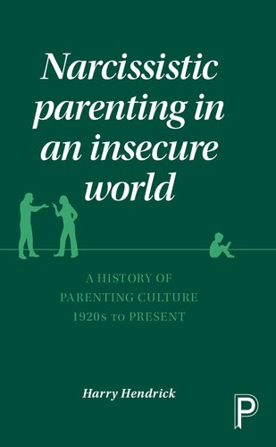 Narcissistic parenting in an insecure world: A history of parenting culture 1920s to present