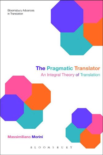 The Pragmatic Translator: An Integral Theory of Translation (Bloomsbury Advances in Translation)
