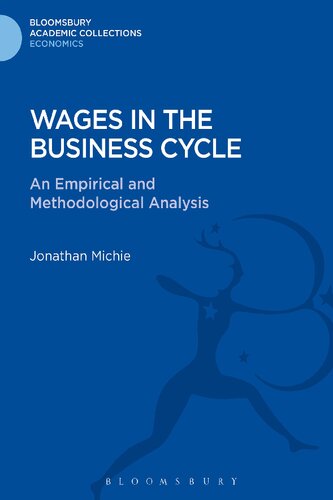 Wages in the Business Cycle: An Empirical and Methodological Analysis (Bloomsbury Academic Collections: Economics)