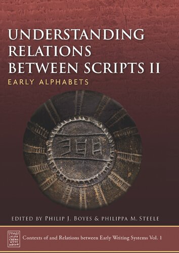 Understanding Relations Between Scripts II: Early Alphabets (Contexts of and Relations between Early Writing Systems (CREWS)) (Volume 1)