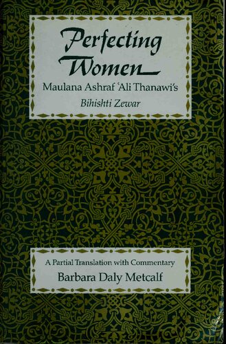 Perfecting Women Maulana Ashraf 'Ali Thanawi's Bihishti Zewar