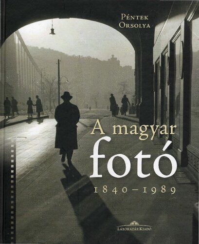 A magyar fotó 1840-1989 (Hungarian photography 1840-1989)