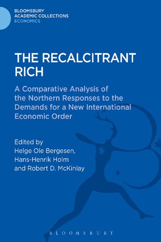 The Recalcitrant Rich: A Comparative Analysis of the Northern Responses to the Demands for a New International Economic Order (Bloomsbury Academic Collections: Economics)