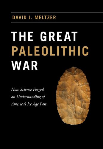 The Great Paleolithic War: How Science Forged an Understanding of America's Ice Age Past