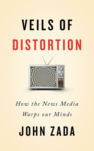 Veils of Distortion: How the News Media Warps Our Minds