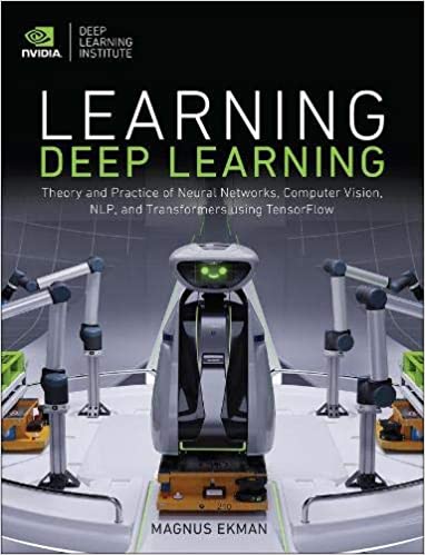 Learning Deep Learning: Theory and Practice of Neural Networks, Computer Vision, NLP, and Transformers using TensorFlow