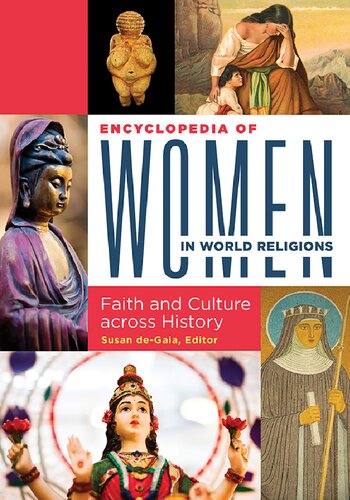 Encyclopedia of Women in World Religions: Faith and Culture Across History