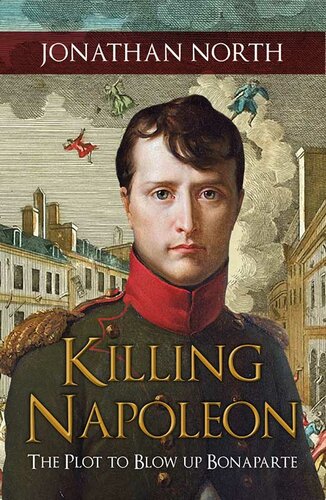 Killing Napoleon: The Plot to Blow Up Bonaparte