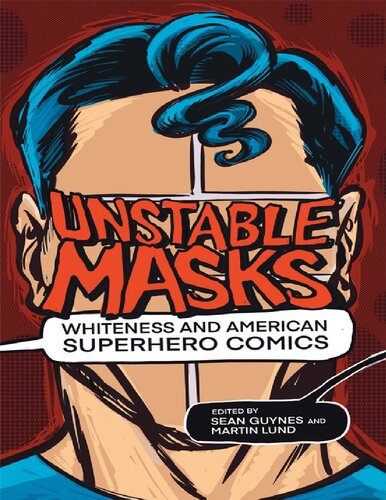 Unstable masks : whiteness and American superhero comics
