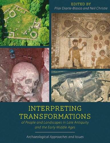 Interpreting Transformations of People and Landscapes in Late Antiquity and the Early Middle Ages: Archaeological Approaches and Issues