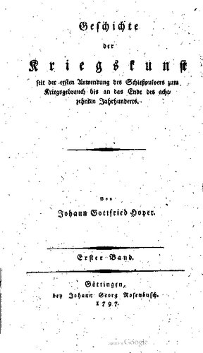 Geschichte der Kriegskunst, seit der ersten Anwendung des Schießpulvers zum Kriegsgebrauch bis an das Ende des achtzehnten Jahrhunderts
