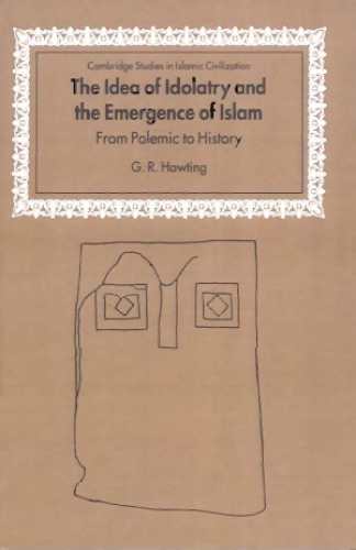 The Idea of Idolatry and the Emergence of Islam: From Polemic to History