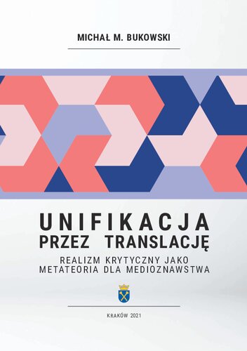 Unifikacja przez translację. Realizm krytyczny jako metateoria dla medioznawstwa (Unification through translation. Critical Realism as a Metatheory for Media Studies)
