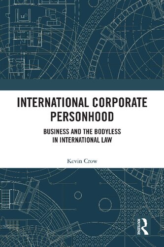 International Corporate Personhood: Business and the Bodyless in International Law