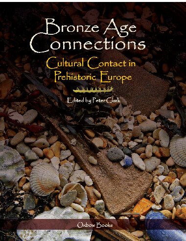 Bronze Age Connections: Cultural Contact in Prehistoric Europe