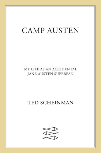 Camp Austen: My Life as an Accidental Jane Austen Superfan