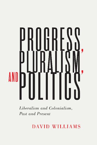 Progress, Pluralism, and Politics: Liberalism and Colonialism, Past and Present