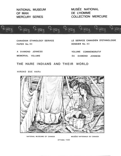 The Hare Indians and Their World (Hareskin, Great Bear Lake, Sahtu Dene, Dene)