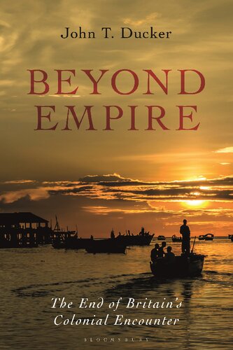 Beyond Empire: The End of Britain’s Colonial Encounter
