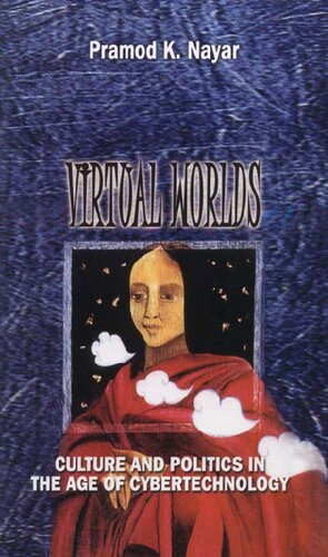 Virtual Worlds: Culture and Politics in the Age of Cybertechnology