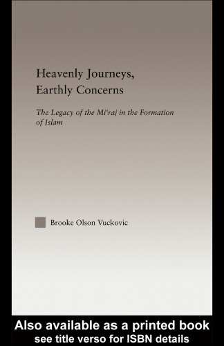 Heavenly Journeys, Earthly Concerns The Legacy of the Mi’raj in the Formation of Islam