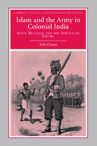 Islam and the Army in Colonial India : Sepoy Religion in the Service of Empire