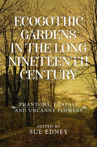 EcoGothic Gardens in the Long Nineteenth Century: Phantoms, Fantasy and Uncanny Flowers