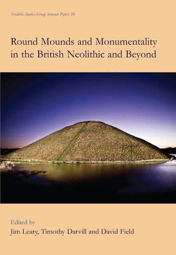 Round Mounds and Monumentality in the British Neolithic and Beyond (Neolithic Studies Group Seminar Papers)