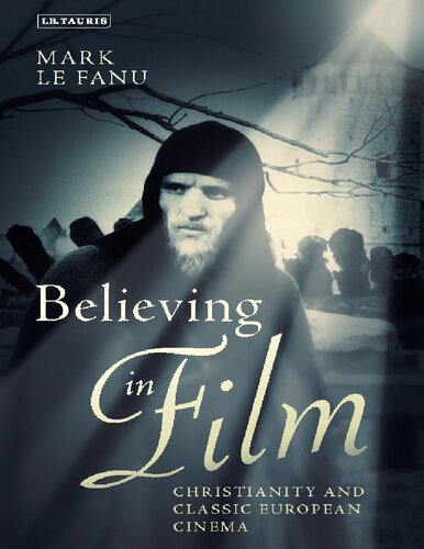 Believing in Film: Christianity and Classic European Cinema (Cinema and Society)