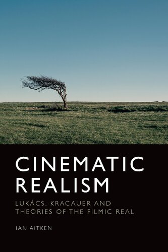 Cinematic Realism: Lukacs, Kracauer and Theories of the Filmic Real