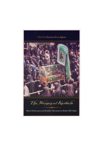 The Women of Karbala : Ritual Performance and Symbolic Discourses in Modern Shi’i Islam