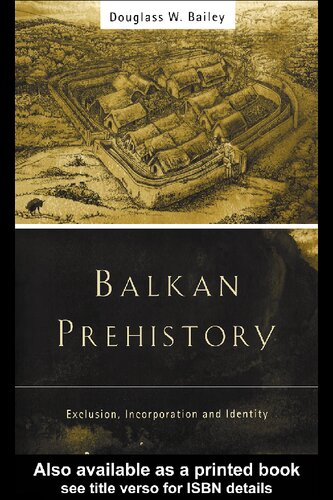 Balkan Prehistory: Exclusion, Incorporation and Identity